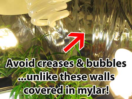Avoid creases or bubbles... unlike these walls covered in mylar! This will reduce the reflectivity of your walls and can cause bright or hot spots.